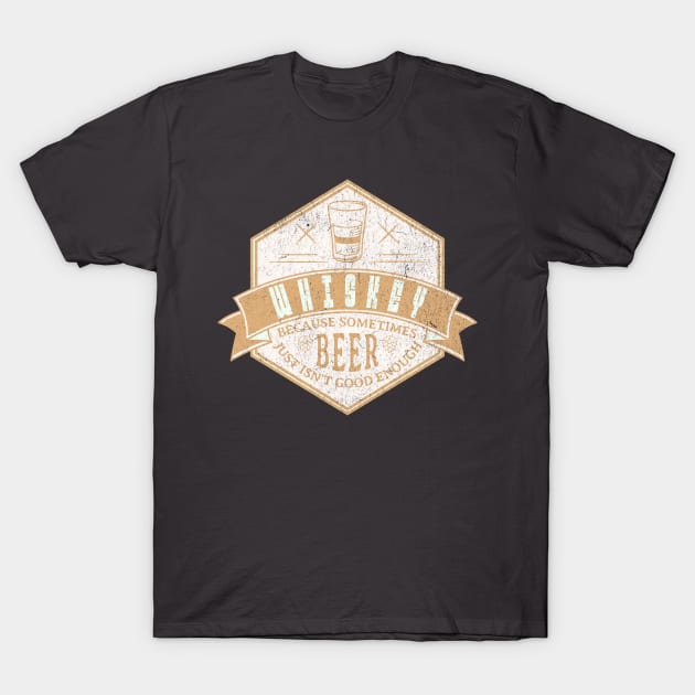 Whiskey – because sometimes beer just isn't good enough. T-Shirt by lakokakr